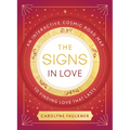 The Signs in Love: An Interactive Cosmic Road Map to Finding Love That Lasts