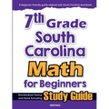 7th Grade South Carolina Math for Beginners: Standardized Testing and Home Schooling Study Guide