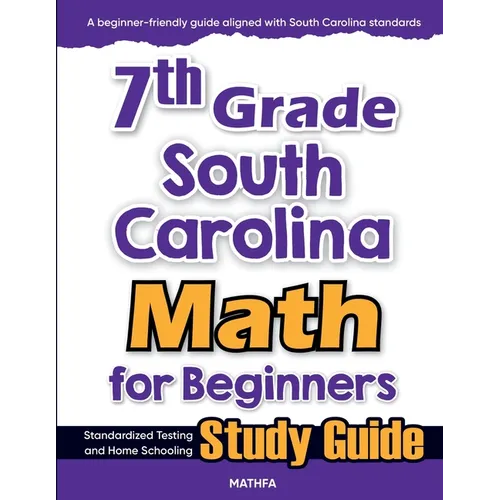 7th Grade South Carolina Math for Beginners: Standardized Testing and Home Schooling Study Guide