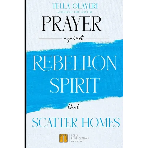 Prayer against Rebellion Spirit That Scatter Home