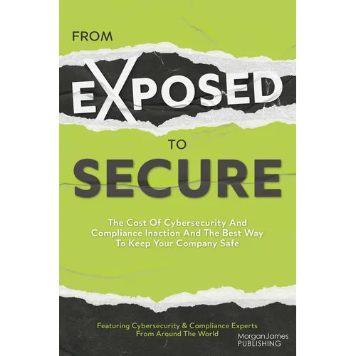 From Exposed to Secure: The Cost of Cybersecurity and Compliance Inaction and the Best Way to Keep Your Company Safe