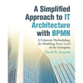 A Simplified Approach to IT Architecture with BPMN: A Coherent Methodology for Modeling Every Level of the Enterprise