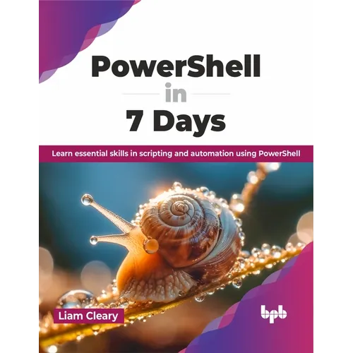 PowerShell in 7 Days: Learn essential skills in scripting and automation using PowerShell (English Edition)