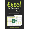 Excel for Beginners 2023: A Comprehensive Excel Guide from Beginners to Advanced