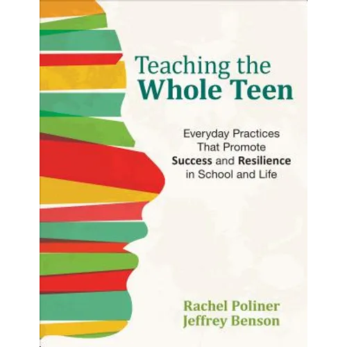 Teaching the Whole Teen: Everyday Practices That Promote Success and Resilience in School and Life