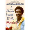 Althea Gibson: I Always Wanted to Be Somebody