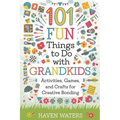 101 Fun things to do with Grandkids: Activities, Games and Crafts for Creative Bonding