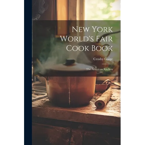 New York World's Fair Cook Book: the American Kitchen