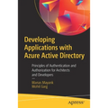 Developing Applications with Azure Active Directory: Principles of Authentication and Authorization for Architects and Developers