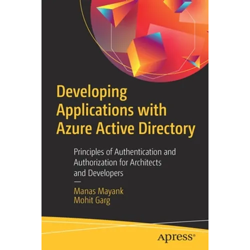 Developing Applications with Azure Active Directory: Principles of Authentication and Authorization for Architects and Developers