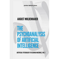 The Psychoanalysis of Artificial Intelligence: The Artificial Psychology of Desiring Machines, Vol 2