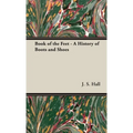 Book of the Feet - A History of Boots and Shoes