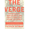 The Verge: Reformation, Renaissance, and Forty Years That Shook the World
