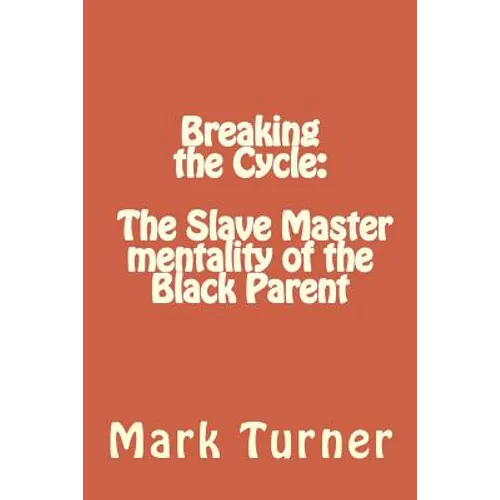 Breaking the Cycle: The Slave Master mentality of the Black Parent