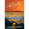 Actually, I Can: Inspiration, Empowerment & Leadership