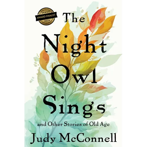 The Night Owl Sings: And Other Stories of Old Age