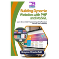 Building Dynamic Websites with PHP and MySQL: Learn Server-Side Programming with a Focus on Security and Scalability