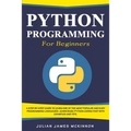 Python Programming for Beginners: A Step-by-Step Guide to Learn one of the Most Popular and Easy Programming Languages. Learn Basic Python Coding Fast