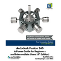 Autodesk Fusion 360: A Power Guide for Beginners and Intermediate Users (4th Edition)