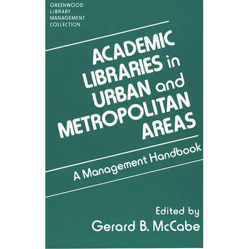 Academic Libraries in Urban and Metropolitan Areas: A Management Handbook