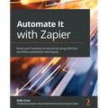 Automate It with Zapier: Boost your business productivity using effective workflow automation techniques