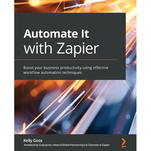 Automate It with Zapier: Boost your business productivity using effective workflow automation techniques