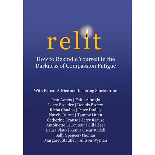 Relit: How to Rekindle Yourself in the Darkness of Compassion Fatigue