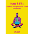Bytes & Bliss: Achieving Inner Connection Amidst Digital Chaos