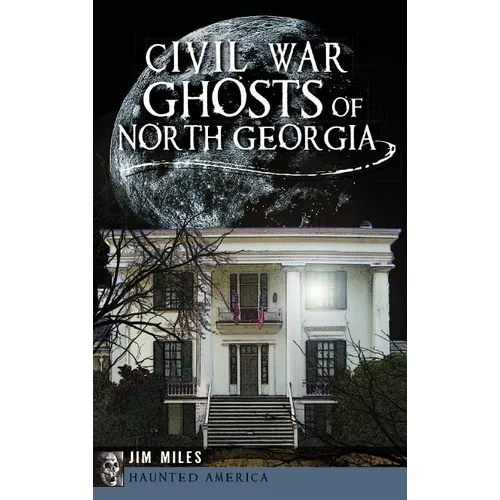 Civil War Ghosts of North Georgia