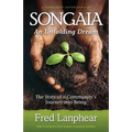 Songaia: An Unfolding Dream: The Story of a Community's Journey into Being