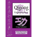 Qigong Empowerment: A Guide to Medical, Taoist, Buddhist and Wushu Energy Cultivation