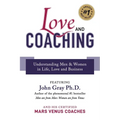 Love and Coaching: Understanding Men & Women in Life, Love and Business