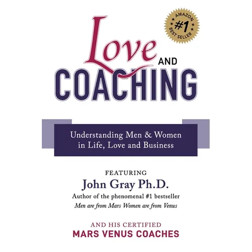 Love and Coaching: Understanding Men & Women in Life, Love and Business
