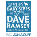 Gazelles, Baby Steps & 37 Other Things: Dave Ramsey Taught Me about Debt