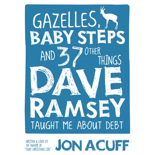Gazelles, Baby Steps & 37 Other Things: Dave Ramsey Taught Me about Debt