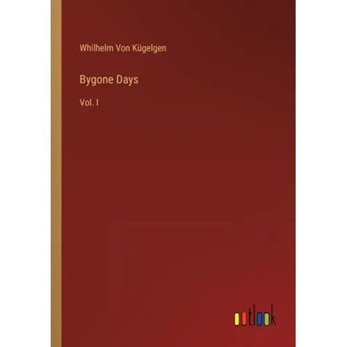 Bygone Days: Vol. I