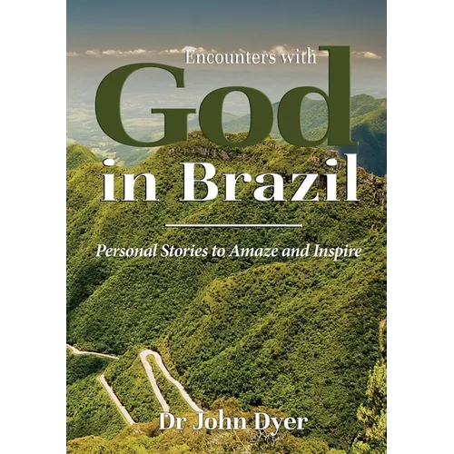 Encounters with God in Brazil: Personal Stories to Amaze and Inspire - Paperback