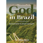 Encounters with God in Brazil: Personal Stories to Amaze and Inspire - Paperback