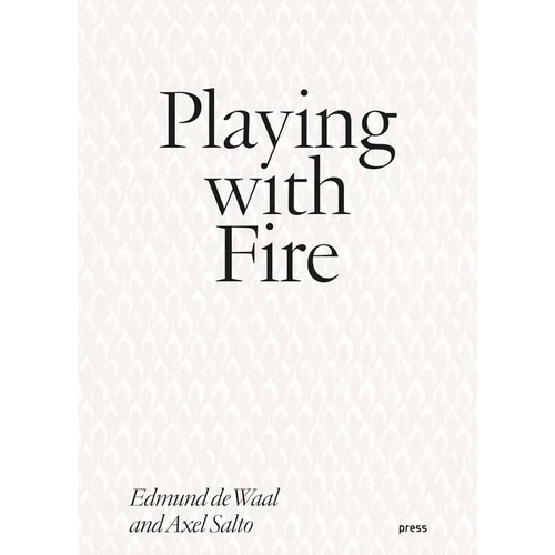 Playing with Fire: Edmund de Waal and Axel Salto