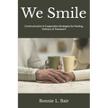 We Smile: Communication & Cooperation Strategies for Healing, Intimacy, & Teamwork