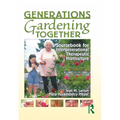 Generations Gardening Together: Sourcebook for Intergenerational Therapeutic Horticulture