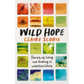 Wild Hope: Stories of Living and Leading in Uncertain Times