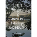 Life Is Too Short to Be Anything but Happy and Healthy