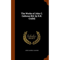 The Works of John C. Calhoun [Ed. by R.K. Crallé]