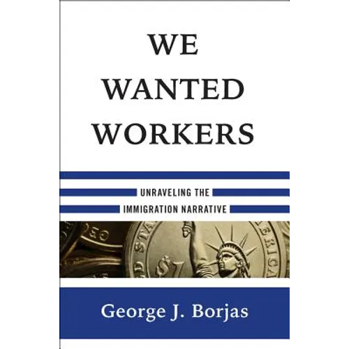 We Wanted Workers: Unraveling the Immigration Narrative