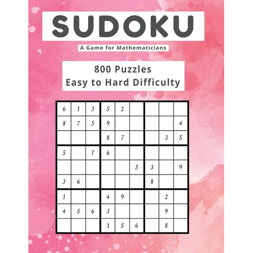 Sudoku A Game for Mathematicians 800 Puzzles Easy to Hard Difficulty