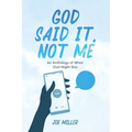 God Said It, Not Me: an anthology of what God might say