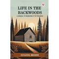 Life In The Backwoods A Sequel To Roughing It In The Bush