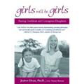 Girls Will Be Girls: Raising Confident and Courageous Daughters