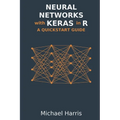 Neural Networks with Keras in R: A QuickStart Guide